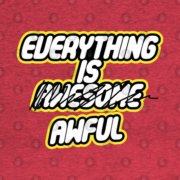 Everything is Awful by darklordpug
